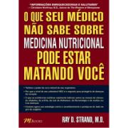 O Que Seu Médico Não Sabe Sobre Medicina Nutricional (Ray D. Strand)