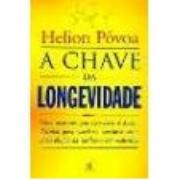 A CHAVE DA LONGEVIDADE - Helion Povoa