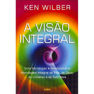 A Visão Integral - Ken Wilber